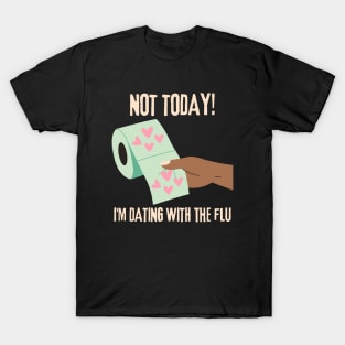 Love is Everywhere But So Is The Flu, Not Today I'm Dating With Flu T-Shirt